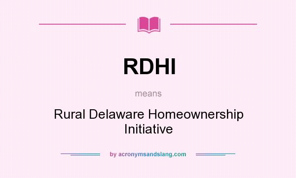 What does RDHI mean? It stands for Rural Delaware Homeownership Initiative