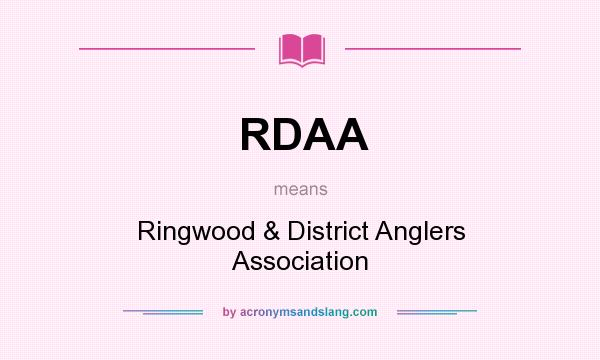 What does RDAA mean? It stands for Ringwood & District Anglers Association