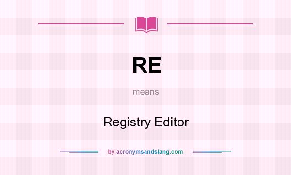 What does RE mean? It stands for Registry Editor