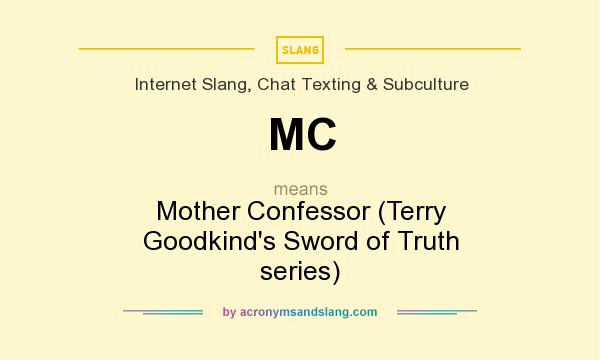 What does MC mean? It stands for Mother Confessor (Terry Goodkind`s Sword of Truth series)