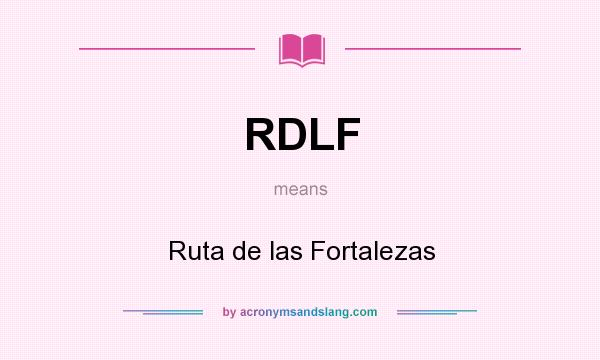 What does RDLF mean? It stands for Ruta de las Fortalezas