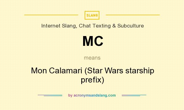 What does MC mean? It stands for Mon Calamari (Star Wars starship prefix)