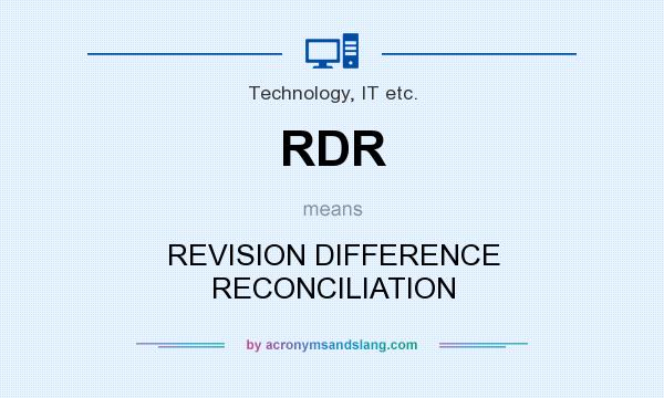 What does RDR mean? It stands for REVISION DIFFERENCE RECONCILIATION