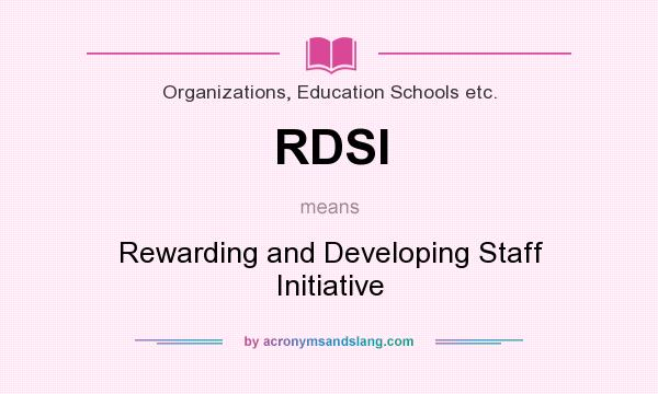 What does RDSI mean? It stands for Rewarding and Developing Staff Initiative