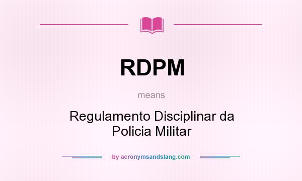 What does RDPM mean? It stands for Regulamento Disciplinar da Policia Militar