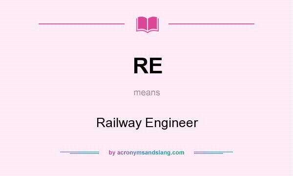 What does RE mean? It stands for Railway Engineer