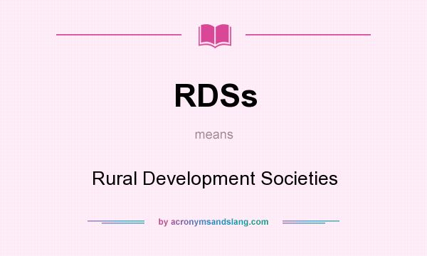 What does RDSs mean? It stands for Rural Development Societies