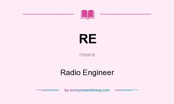 What does RE mean? It stands for Radio Engineer