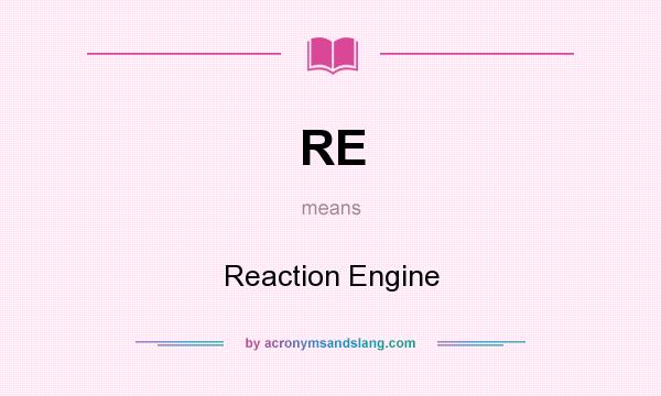 What does RE mean? It stands for Reaction Engine