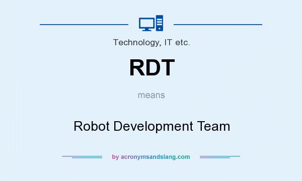 What does RDT mean? It stands for Robot Development Team
