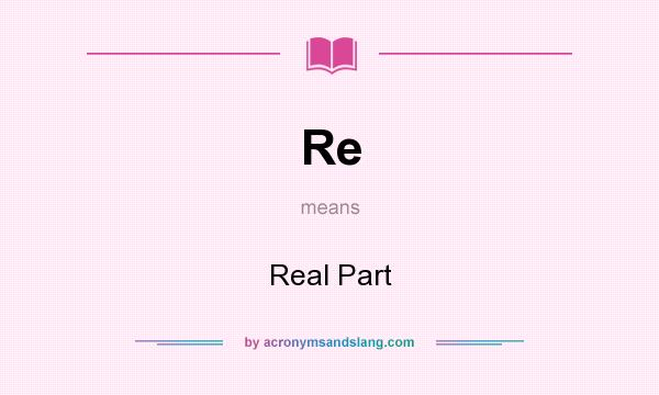 What does Re mean? It stands for Real Part