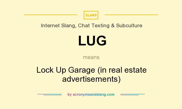 What does LUG mean? It stands for Lock Up Garage (in real estate advertisements)