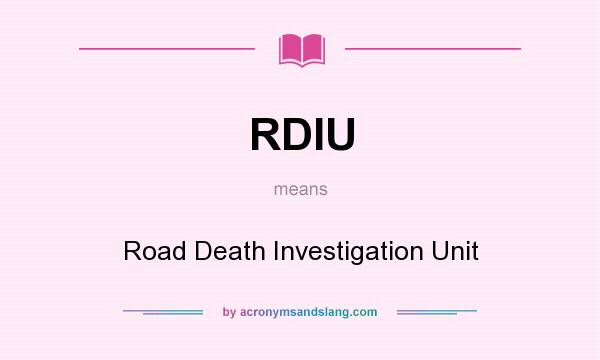 What does RDIU mean? It stands for Road Death Investigation Unit