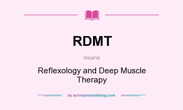 What does RDMT mean? It stands for Reflexology and Deep Muscle Therapy