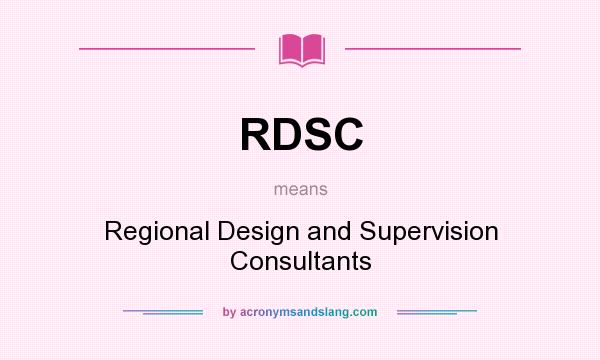 What does RDSC mean? It stands for Regional Design and Supervision Consultants