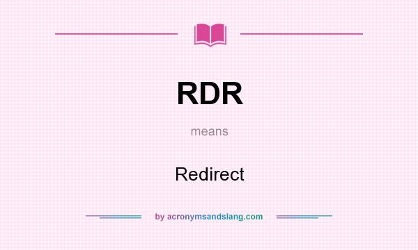 What does RDR mean? It stands for Redirect