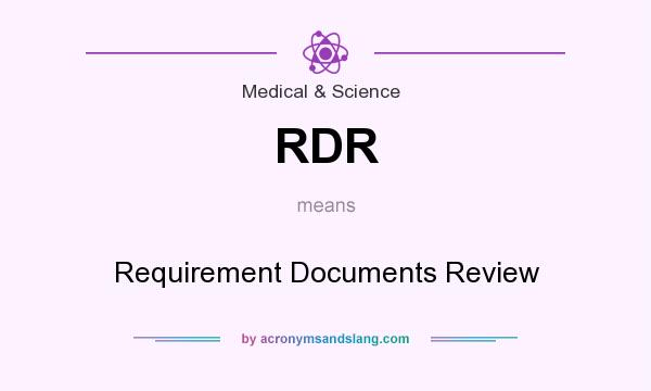 What does RDR mean? It stands for Requirement Documents Review