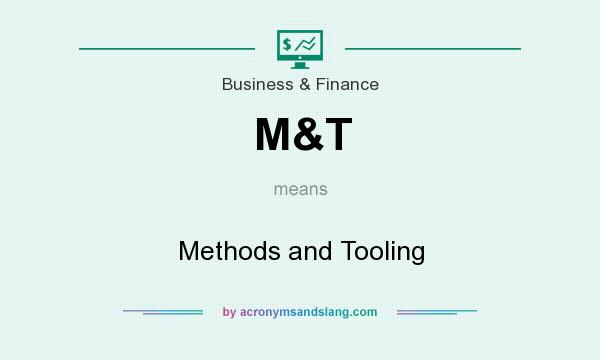 What does M&T mean? It stands for Methods and Tooling