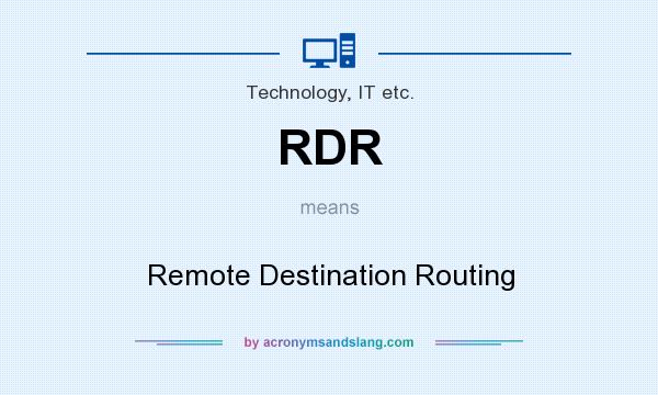 What does RDR mean? It stands for Remote Destination Routing