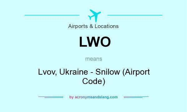 What does LWO mean? It stands for Lvov, Ukraine - Snilow (Airport Code)