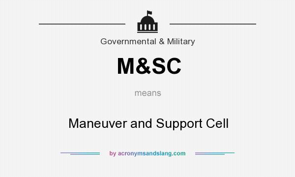 What does M&SC mean? It stands for Maneuver and Support Cell