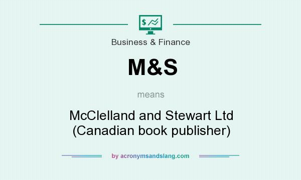 What does M&S mean? It stands for McClelland and Stewart Ltd (Canadian book publisher)