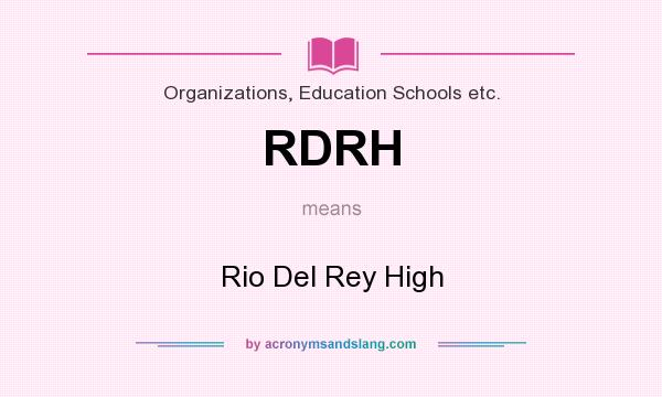 What does RDRH mean? It stands for Rio Del Rey High