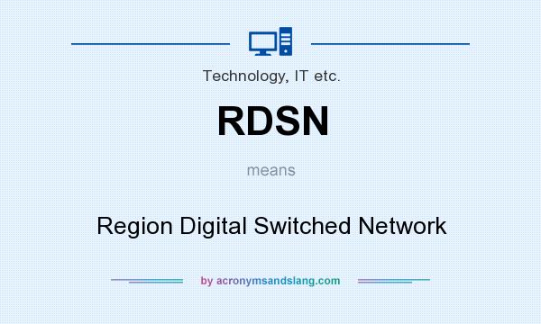 What does RDSN mean? It stands for Region Digital Switched Network