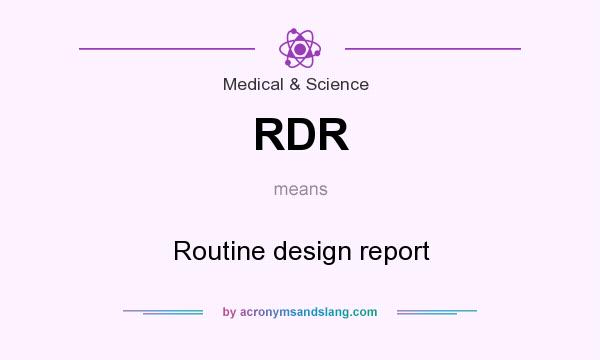 What does RDR mean? It stands for Routine design report