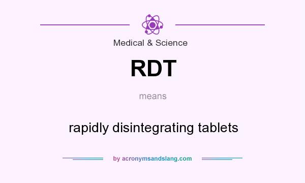 What does RDT mean? It stands for rapidly disintegrating tablets