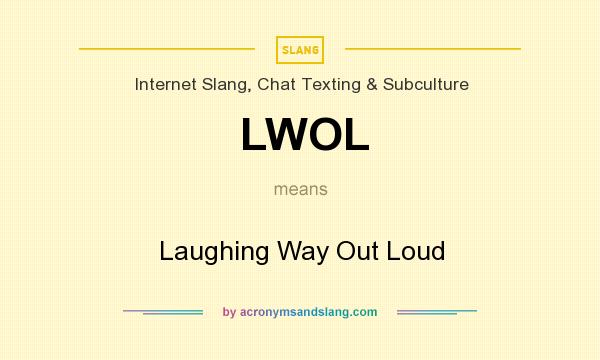 What does LWOL mean? It stands for Laughing Way Out Loud