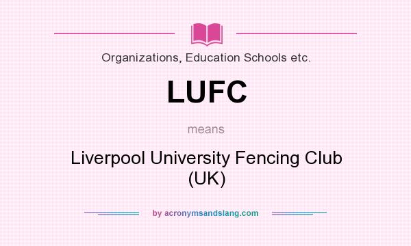 What does LUFC mean? It stands for Liverpool University Fencing Club (UK)