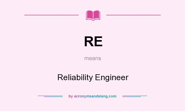What does RE mean? It stands for Reliability Engineer