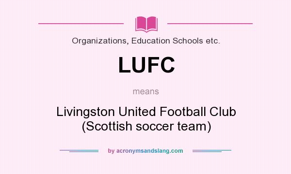 What does LUFC mean? It stands for Livingston United Football Club (Scottish soccer team)