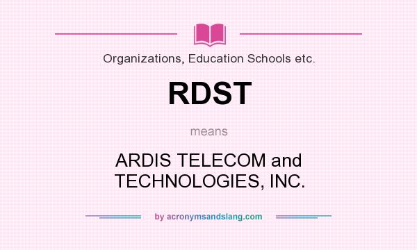 What does RDST mean? It stands for ARDIS TELECOM and TECHNOLOGIES, INC.