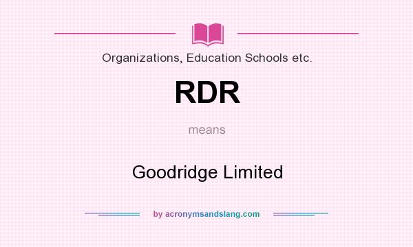 What does RDR mean? It stands for Goodridge Limited