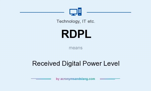 What does RDPL mean? It stands for Received Digital Power Level