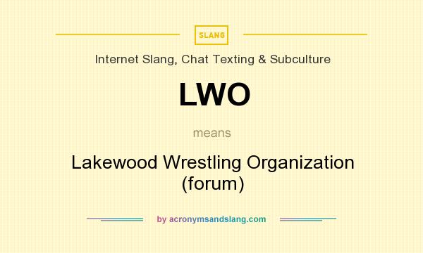 What does LWO mean? It stands for Lakewood Wrestling Organization (forum)