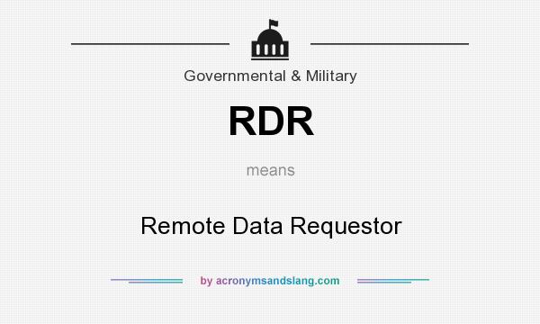What does RDR mean? It stands for Remote Data Requestor