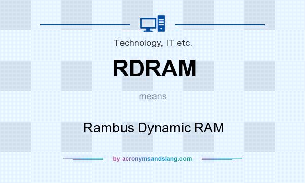 What does RDRAM mean? It stands for Rambus Dynamic RAM