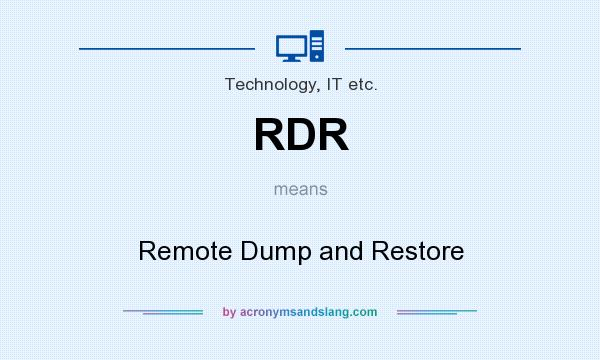 What does RDR mean? It stands for Remote Dump and Restore