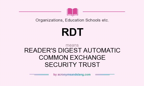 What does RDT mean? It stands for READER`S DIGEST AUTOMATIC COMMON EXCHANGE SECURITY TRUST