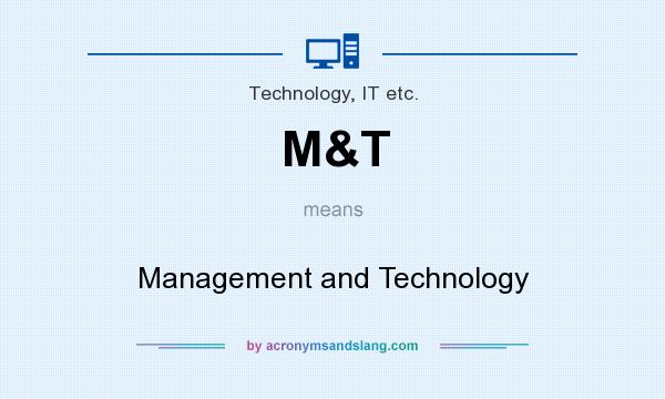 What does M&T mean? It stands for Management and Technology