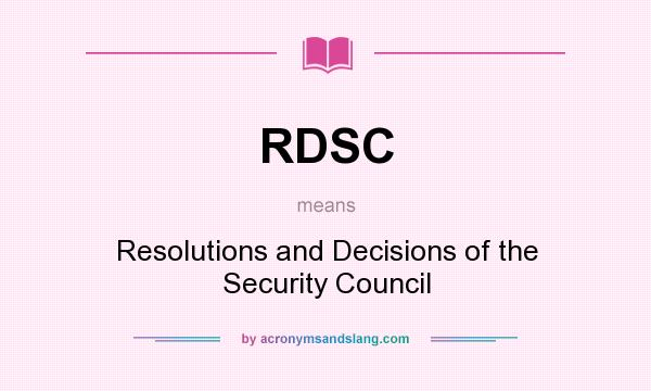 What does RDSC mean? It stands for Resolutions and Decisions of the Security Council