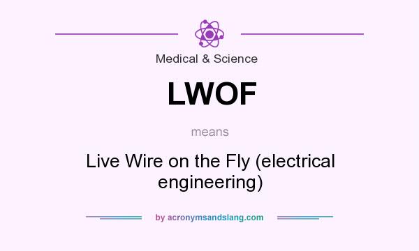 What does LWOF mean? It stands for Live Wire on the Fly (electrical engineering)