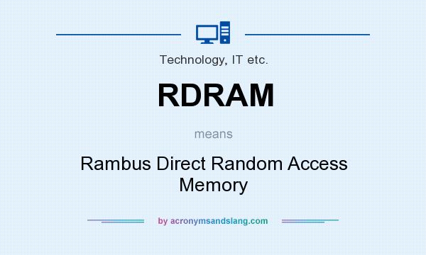 What does RDRAM mean? It stands for Rambus Direct Random Access Memory