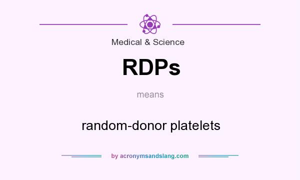 What does RDPs mean? It stands for random-donor platelets