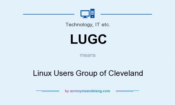 What does LUGC mean? It stands for Linux Users Group of Cleveland