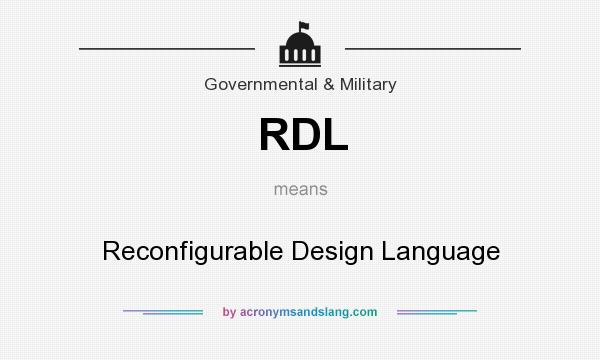 What does RDL mean? It stands for Reconfigurable Design Language