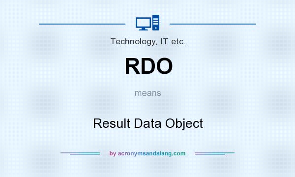 What does RDO mean? It stands for Result Data Object